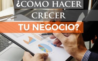 ¿Cómo hacer crecer tu negocio?